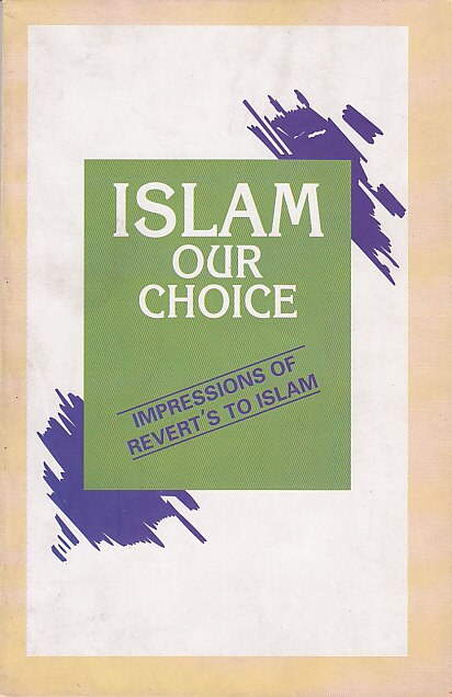 Islam Our Choice : Impression Of Revert's To Islam